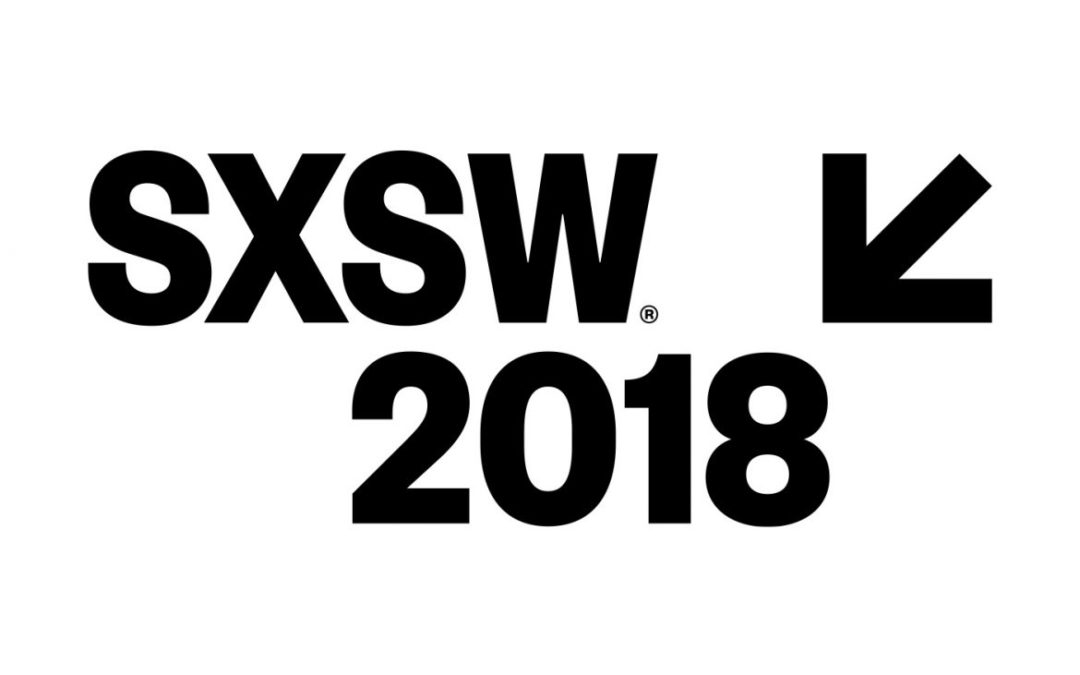 SXSW 2018 Recap