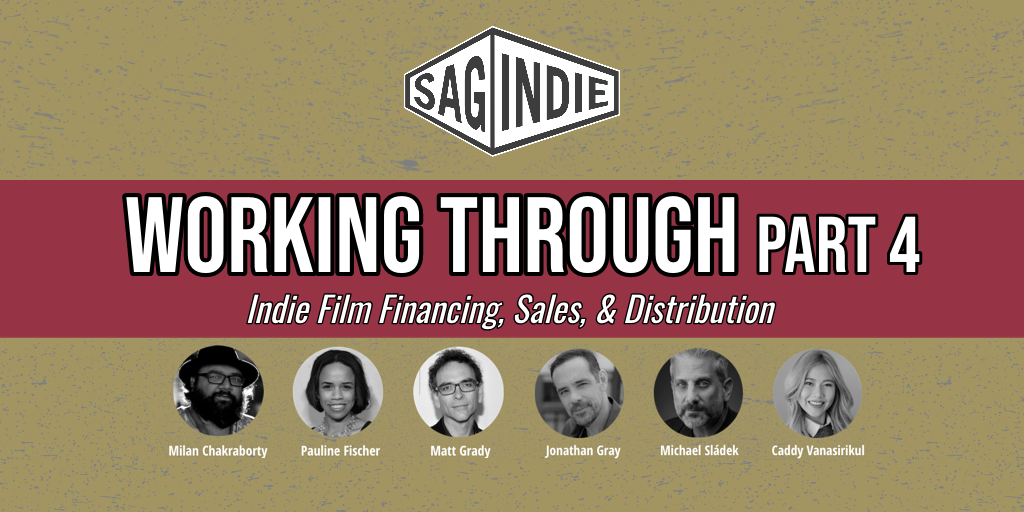 Virtual Panel: WORKING THROUGH, PART 4 – Indie Film Financing, Sales, & Distribution